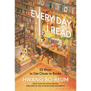 Every Day I Read: 53 Ways to Get Closer to Books