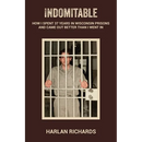 Indomitable: How I Spent 37 Years In Wisconsin Prisons and Came Out better Than I Went In