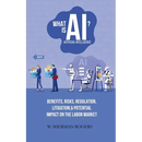 What Is AI?: Benefits, Risks, Regulation, Litigation, and Potential Impact on the Labor Market
