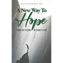 A New Way To Hope: Stories That Describe The Journey To Hope