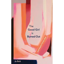 The Good Girl is Burned Out: and thank f*ck for that