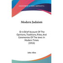 Modern Judaism: Or A Brief Account Of The Opinions, Traditions, Rites, And Ceremonies Of The Jews In Modern Times (1816)