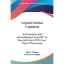 Beyond Normal Cognition: An Evaluative And Methodological Study Of The Mental Content Of Certain Trance Phenomena
