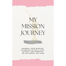 My Mission Journey for Sisters: Journal Your Mission 18 Months of Daily Tips, Quotes, and Prompts as You Serve the Lord