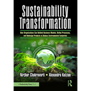 Sustainability Transformation: How Organizations Can Rethink Business Models, Refine Processes, and Redesign Products to Reduce Environmental Footprin