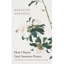 How I Know God Answers Prayer: The Personal Testimony of One Lifetime