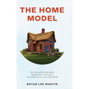 The Home Model: Five Personally and Spiritually Transformative Lessons for a Love-Filled Life in a Stress-Filled World